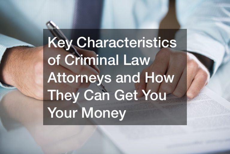 key-characteristics-of-criminal-law-attorneys-and-how-they-can-get-you-your-money